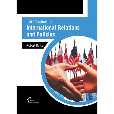 Introduction to International Relations and Policies - by  Robert Barker (Hardcover)