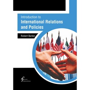 Introduction to International Relations and Policies - by  Robert Barker (Hardcover) - 1 of 1