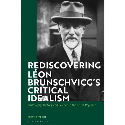 Rediscovering Léon Brunschvicg's Critical Idealism - by  Pietro Terzi (Paperback)