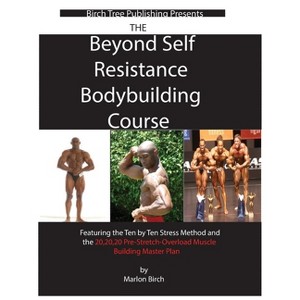 Beyond Self Resistance Bodybuilding Course - by  Marlon Birch (Paperback) - 1 of 1