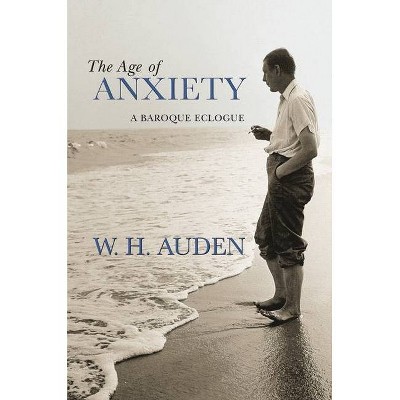 The Age of Anxiety - (W.H. Auden: Critical Editions) Annotated by  W H Auden (Hardcover)