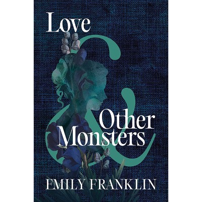 Love & Other Monsters - by  Emily Franklin (Hardcover)