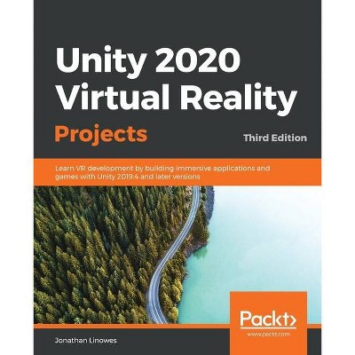 Unity 2020 Virtual Reality Projects - Third Edition - by  Jonathan Linowes (Paperback)