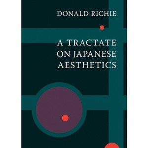A Tractate on Japanese Aesthetics - by  Donald Richie (Paperback) - 1 of 1