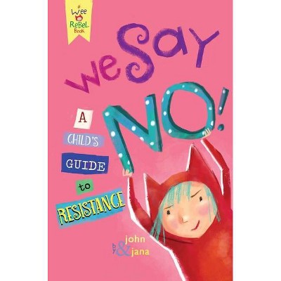 We Say No! - (Wee Rebel) by  John Seven & Jana Christy (Hardcover)