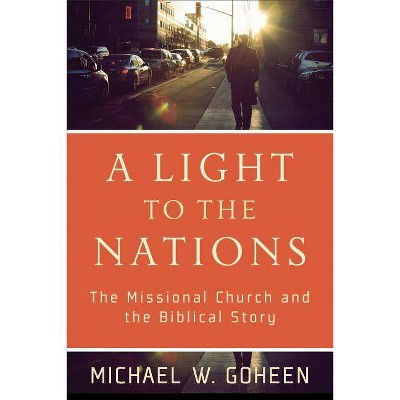 A Light to the Nations - by  Michael W Goheen (Paperback)