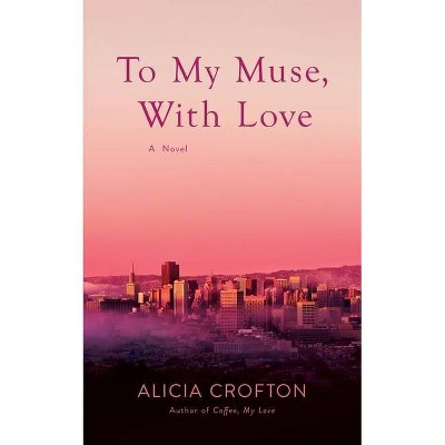 To My Muse, With Love - by  Alicia Crofton (Paperback)