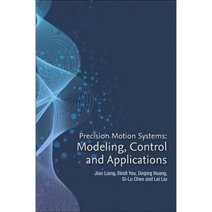Precision Motion Systems - by  Jian Liang & Bindi You & Deqing Huang & Si-Lu Chen & Lei Liu (Paperback) - 1 of 1