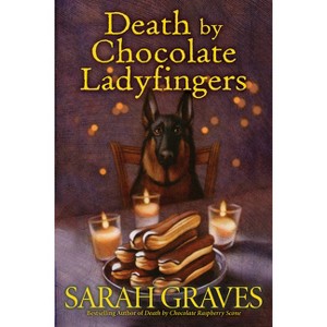 Death by Chocolate Covered Ladyfingers - (Death by Chocolate Mystery) by  Sarah Graves (Hardcover) - 1 of 1