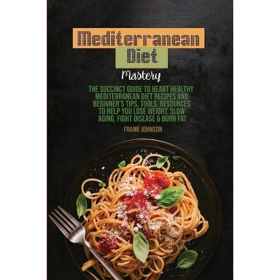 Mediterranean Diet Mastery - by  Frank Johnson (Paperback)