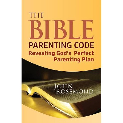 The Bible Parenting Code - by  John Rosemond (Paperback)