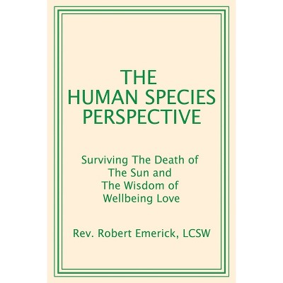The Human Species Perspective - by  Robert Emerick Lcsw (Paperback)