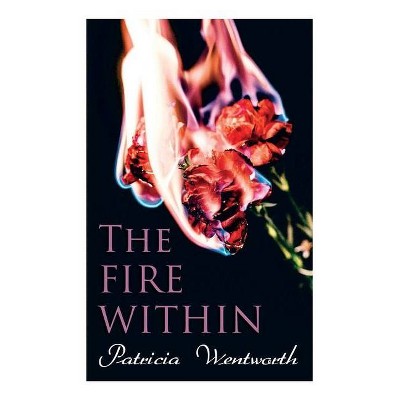 The Fire Within - by  Patricia Wentworth (Paperback)