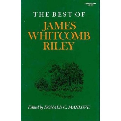 The Best of James Whitcomb Riley - by  Donald C Manlove (Paperback)