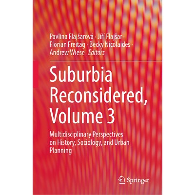 Suburbia Reconsidered, Volume 3 - by  Pavlína Flajsarová & Ji&#345 & í Flajsar & Florian Freitag (Hardcover)
