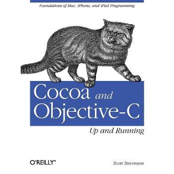Cocoa and Objective-C: Up and Running - by  Scott Stevenson (Paperback)
