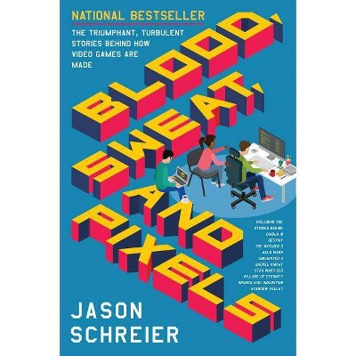 Blood, Sweat, and Pixels - by  Jason Schreier (Paperback)