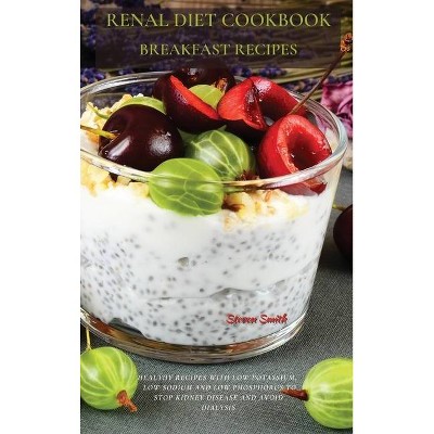 Renal Diet Cookbook Breakfast Recipes - by  Steven Smith (Hardcover)