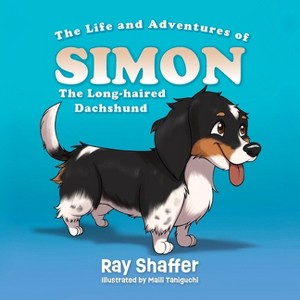 The Life and Adventures of SIMON, The Long-haired Dachshund - (The Life and Adventures of Simon) by Ray Shaffer - 1 of 1
