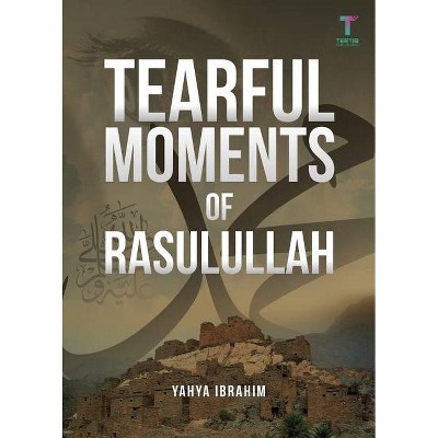 Tearful Moments of Rasulullah - by  Yahya Adel Ibrahim (Paperback)