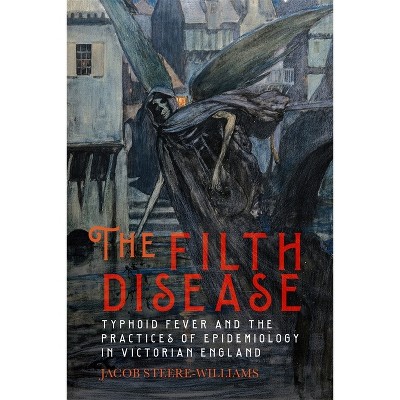 The Filth Disease - (Rochester Studies in Medical History) by  Jacob Steere-Williams (Paperback)