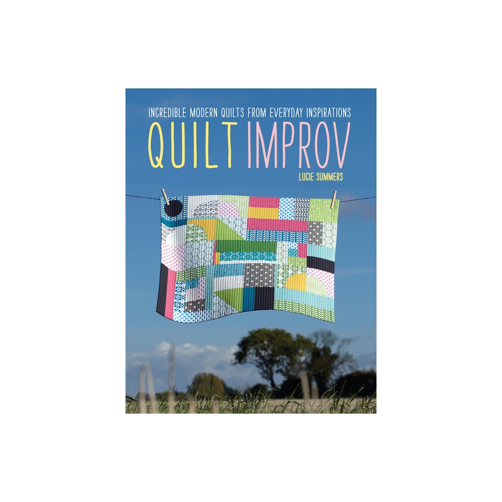 Quilt Improv - by Lucie Summers (Paperback)