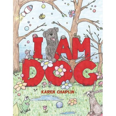 I Am Dog - by  Karen Chaplin (Paperback)