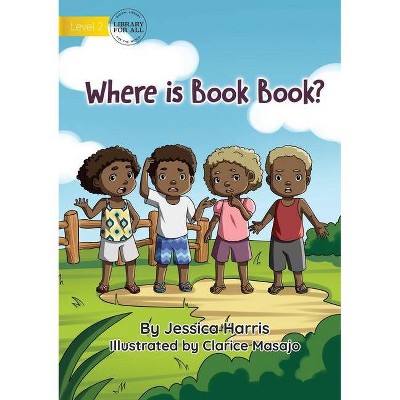 Where is Book Book? - by  Jessica Harris (Paperback)