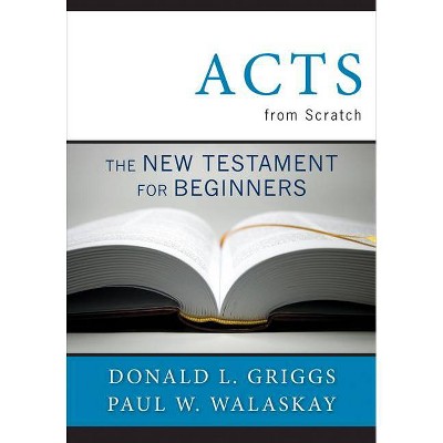 Acts from Scratch - by  Donlad L Griggs & Paul W Walasky & Donald L Griggs (Paperback)