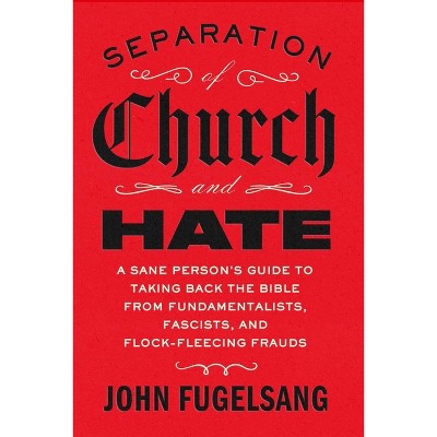 Separation of Church and Hate - by  John Fugelsang (Hardcover)