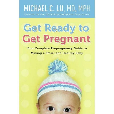 Get Ready to Get Pregnant - by  Michael C Lu (Paperback)