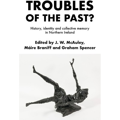 Troubles of the Past? - by  James McAuley & Máire Braniff & Graham Spencer (Paperback)