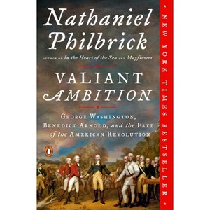 Valiant Ambition : George Washington, Benedict Arnold, and the Fate of the American Revolution - by Nathaniel Philbrick (Paperback) - 1 of 1