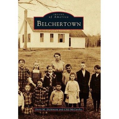 Belchertown - (Images of America (Arcadia Publishing)) by  Doris M Dickinson & Cliff McCarthy (Paperback)