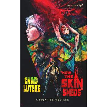 How the Skin Sheds - (Splatter Western) by  Chad Lutzke (Paperback)