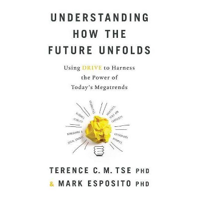 Understanding How the Future Unfolds - by  Mark Esposito & Terence C M Tse (Paperback)