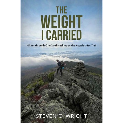 The Weight I Carried - by  Steven C Wright (Paperback)