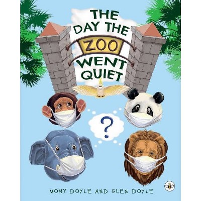 The Day The Zoo Went Quiet - by  Mony Doyle & Glen Doyle (Paperback)