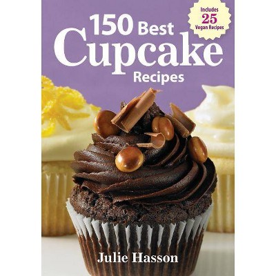 150 Best Cupcake Recipes - by  Julie Hasson (Paperback)