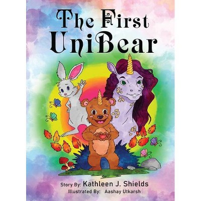 The First Unibear - by  Kathleen J Shields (Hardcover)