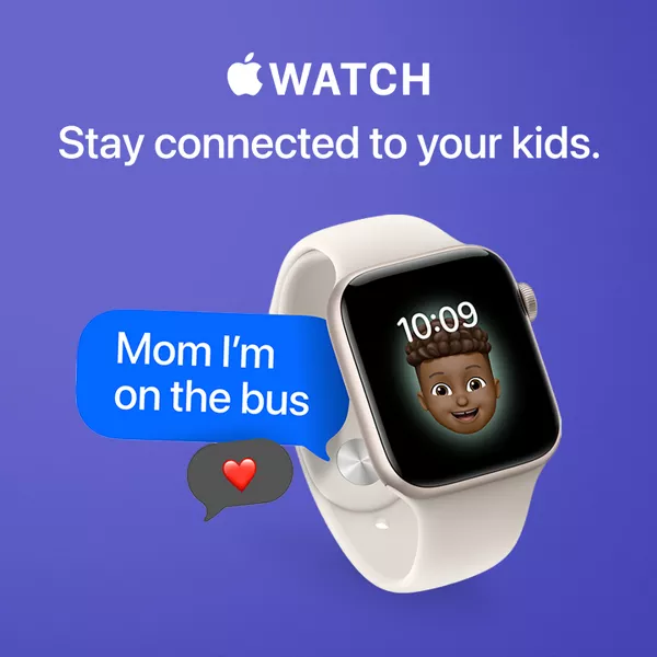 Apple Watch
Stay connected to your kids.
