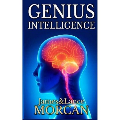 Genius Intelligence - (The Underground Knowledge) by  Lance Morcan & James Morcan (Paperback)