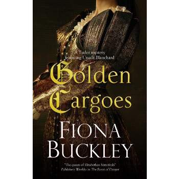 Golden Cargoes - (Tudor Mystery Featuring Ursula Blanchard) Large Print by  Fiona Buckley (Hardcover)