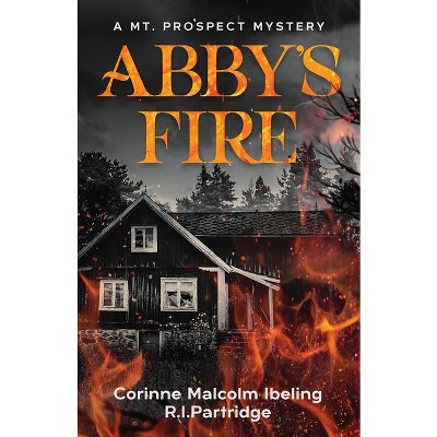 Abby's Fire - (a Mt. Prospect Mystery) By Corinne Malcolm Ibeling & R I ...