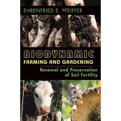 Biodynamic Farming and Gardening - 4th Edition by  Ehrenfried E Pfeiffer (Paperback)