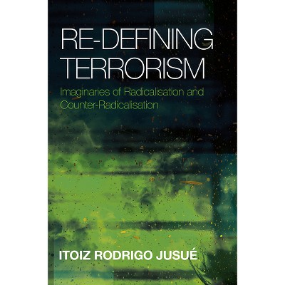 Re-Defining Terrorism - by  Itoiz Rodrigo Jusué (Hardcover)