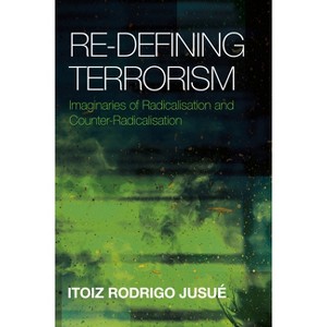 Re-Defining Terrorism - by  Itoiz Rodrigo Jusué (Hardcover) - 1 of 1