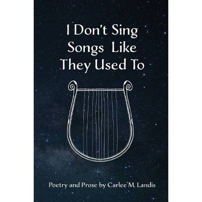 I Don't Sing Songs Like They Used To - by  Carlee Landis (Paperback)