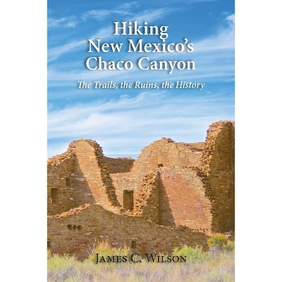 Hiking New Mexico s Chaco Canyon By James C Wilson paperback