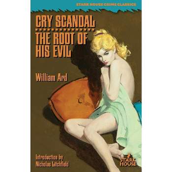 Cry Scandal / The Root of His Evil - by  William Ard (Paperback)